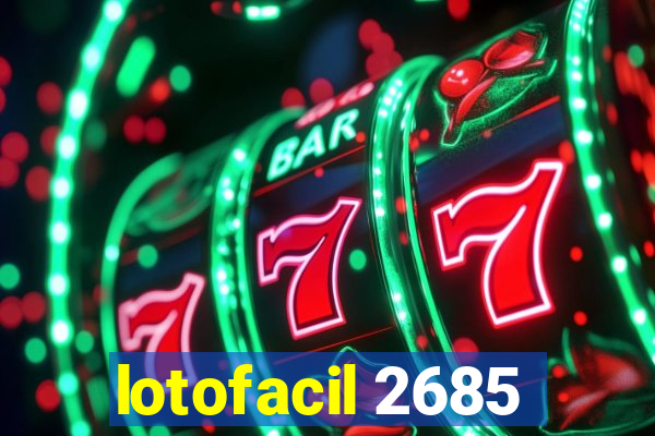 lotofacil 2685